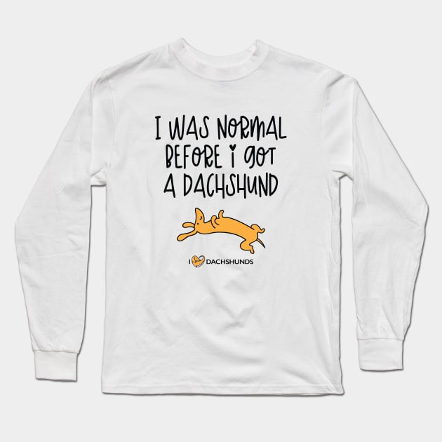 I Was Normal Before I Got A Dachshund Long Sleeve T-Shirt by I Love Dachshunds